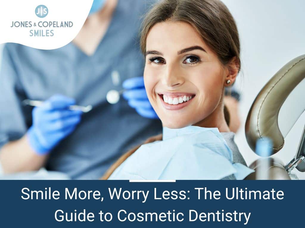 Smile More, Worry Less The Ultimate Guide to Cosmetic Dentistry